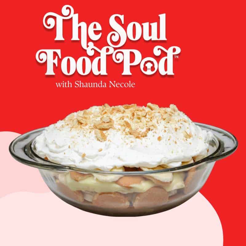 The Soul Food Pod Episode 6 Is Banana Pudding A Black Thing? The