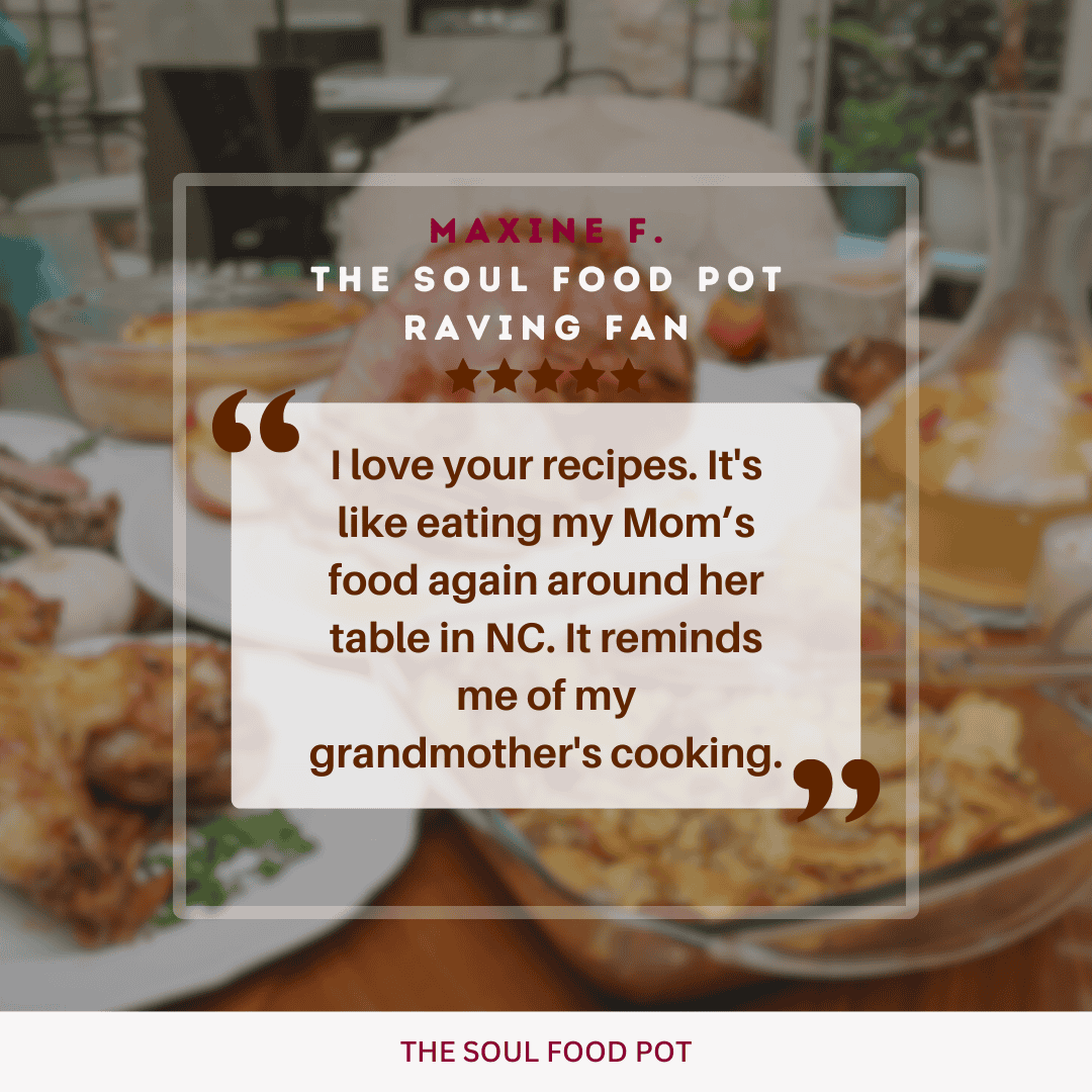 Praise for The Soul Food Pot Testimonial - Customer testimonial graphic praising The Soul Food Pot® recipes for capturing the flavors of classic African American home cooking and family traditions.