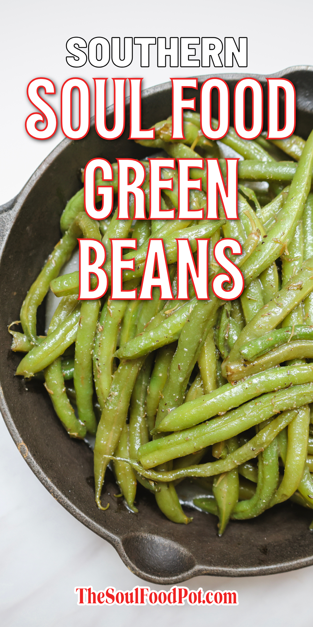 Southern Soul Food Green Beans recipe title image featuring seasoned green beans in a cast iron skillet with bold text overlay from TheSoulFoodPot.com by Shaunda Necole.