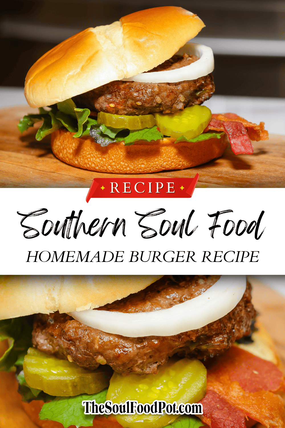 Soul Food Southern Burger Recipe - Pinterest graphic for The Soul Food Pot® Soul Food Homemade Burger Recipe featuring a juicy stovetop hamburger seasoned the Black folks’ way with onions, bell peppers, Worcestershire sauce, pickles, bacon, and lettuce on a toasted bun.