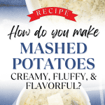 How Do You Make Mashed Potatoes Creamy, Fluffy, and Flavorful?