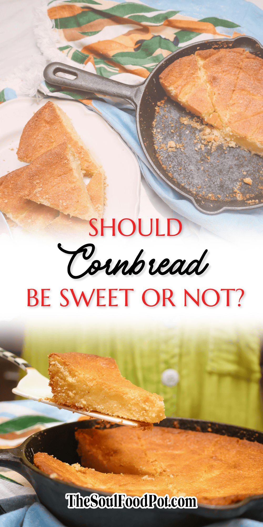 The Soul Food Pot® picture graphic asking, “Should cornbread be sweet or not?” with golden Southern cornbread wedges and a slice lifted from a cast-iron skillet.