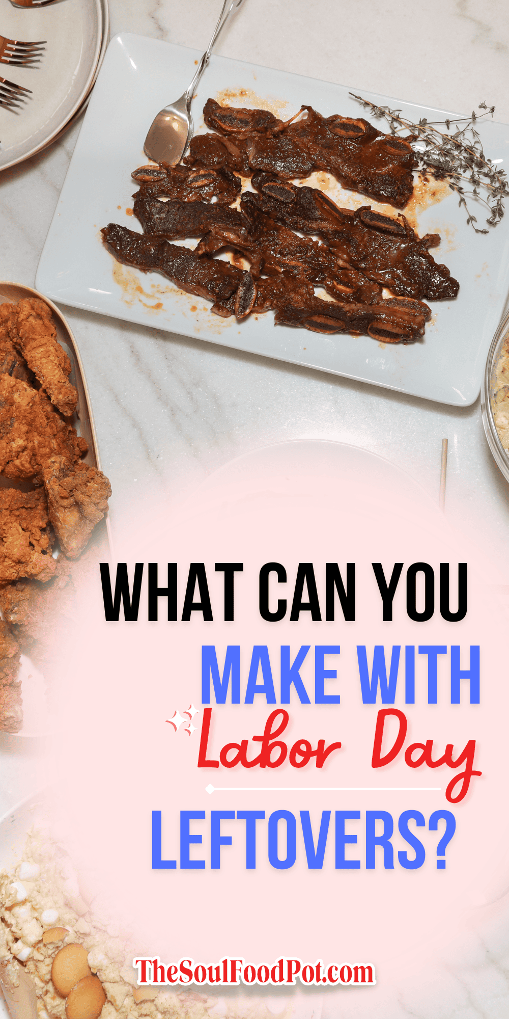 What can you make with Labor Day leftovers? Image with text overlay featuring BBQ ribs, fried chicken, and banana pudding with easy leftover meal ideas from The Soul Food Pot®.