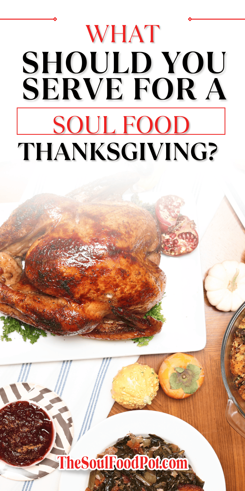 What should you serve for a soul food Thanksgiving? The Soul Food Pot® menu guide featuring roasted turkey, collard greens, homemade cranberry sauce, and cornbread dressing.